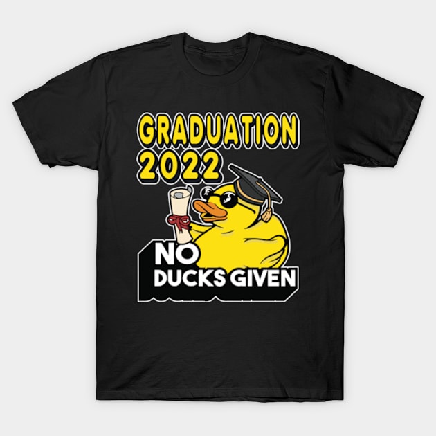 No Ducks Given - Class of 2022 Graduate Graduation T-Shirt by RuftupDesigns